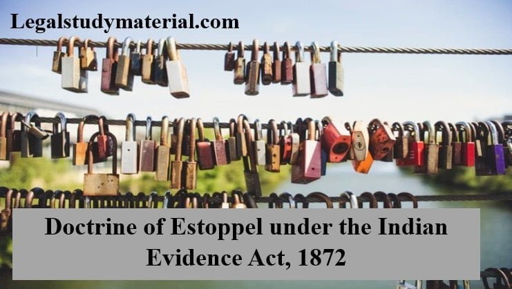 Doctrine of Estoppel under the Indian Evidence Act, 1872