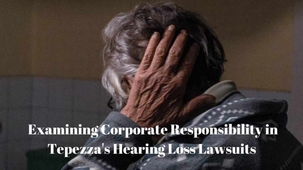 Examining Corporate Responsibility in Tepezza's Hearing Loss Lawsuits