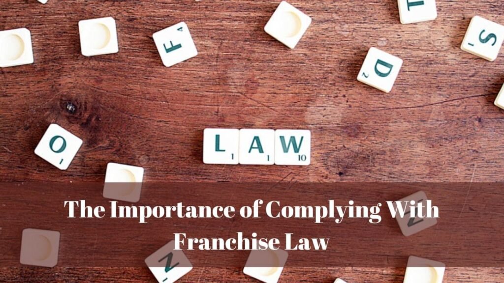 The Importance of Complying With Franchise Law